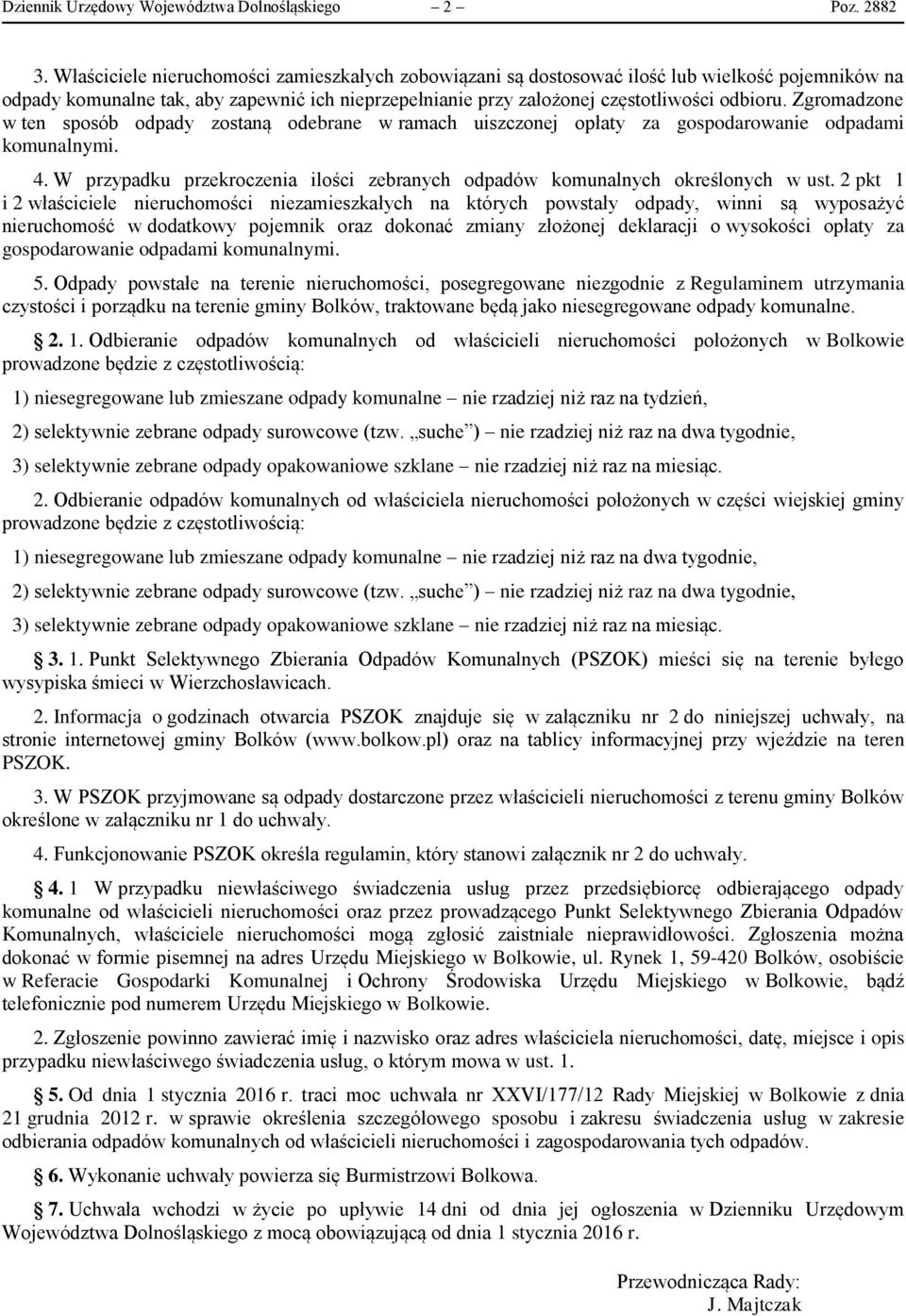 Zgromadzone w ten sposób odpady zostaną odebrane w ramach uiszczonej opłaty za gospodarowanie odpadami komunalnymi. 4. W przypadku przekroczenia ilości zebranych odpadów komunalnych określonych w ust.