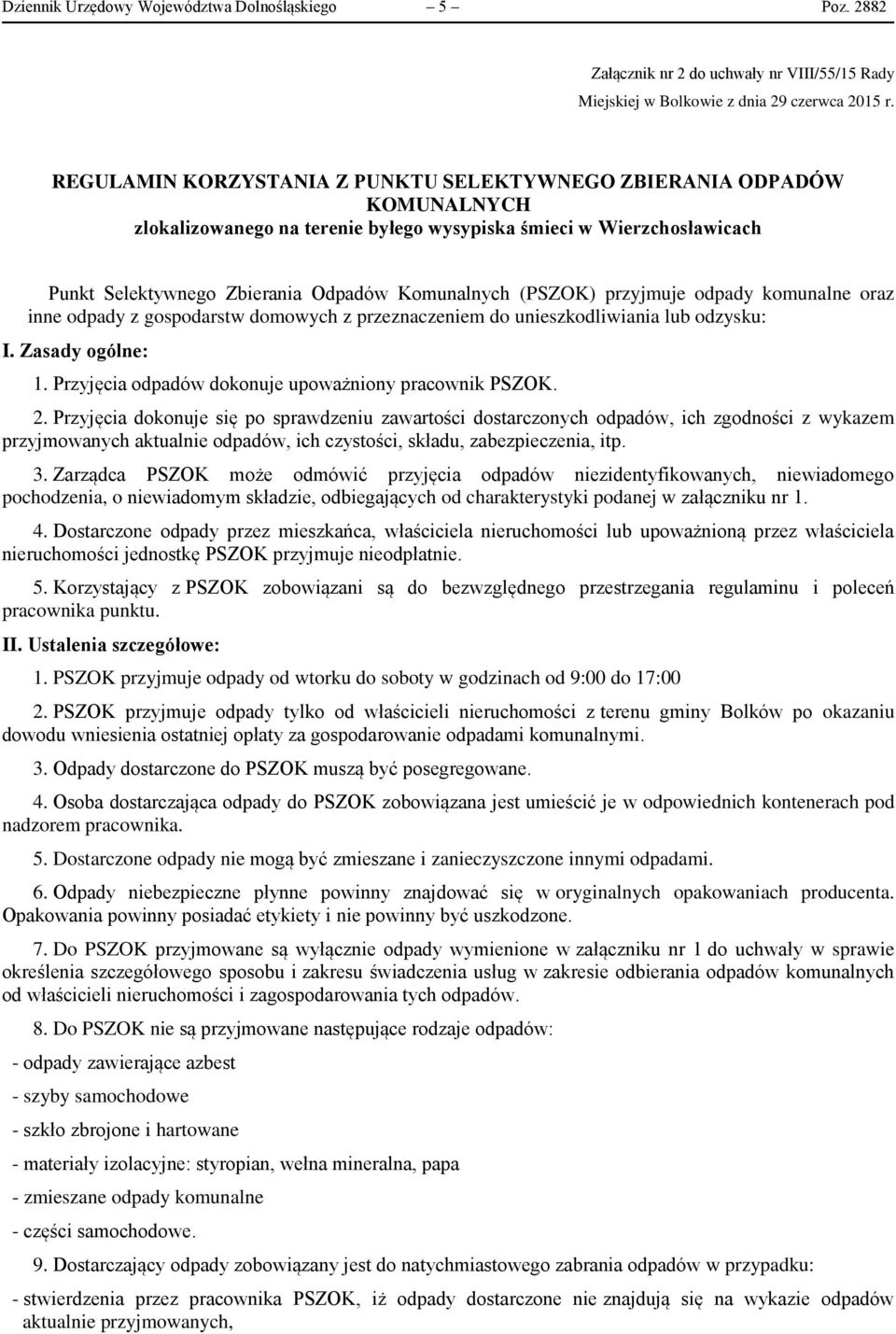 (PSZOK) przyjmuje odpady komunalne oraz inne odpady z gospodarstw domowych z przeznaczeniem do unieszkodliwiania lub odzysku: I. Zasady ogólne: 1.