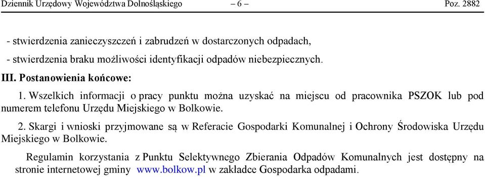 Postanowienia końcowe: 1. Wszelkich informacji o pracy punktu można uzyskać na miejscu od pracownika PSZOK lub pod numerem telefonu Urzędu Miejskiego w Bolkowie.