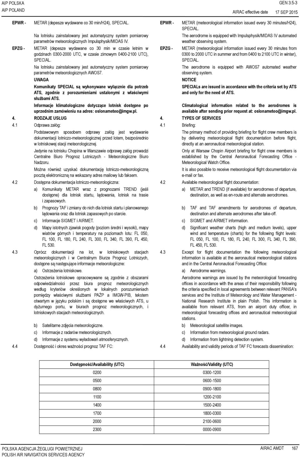 UWAGA Komunikaty SPECIAL są wykonywane wyłącznie dla potrzeb ATS, zgodnie z porozumieniami ustalonymi z właściwymi służbami ATS.