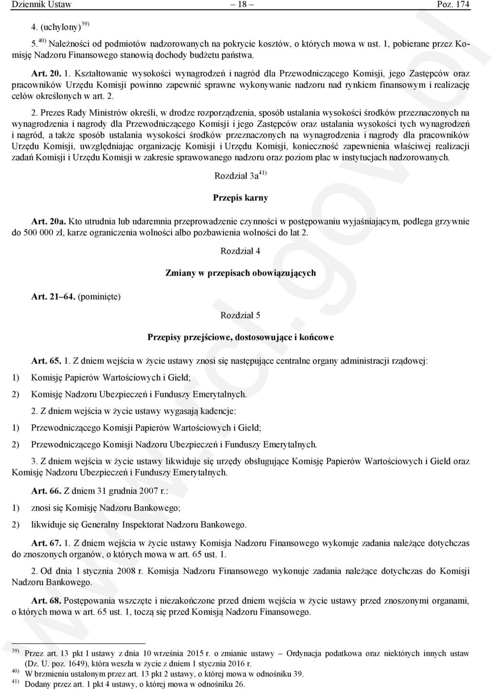 Kształtowanie wysokości wynagrodzeń i nagród dla Przewodniczącego Komisji, jego Zastępców oraz pracowników Urzędu Komisji powinno zapewnić sprawne wykonywanie nadzoru nad rynkiem finansowym i