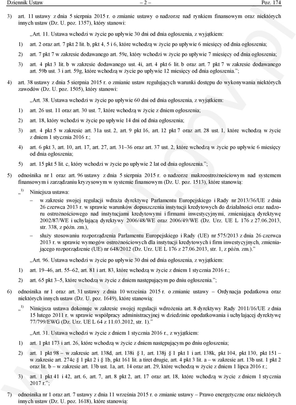 59e, który wchodzi w życie po upływie 7 miesięcy od dnia ogłoszenia; 3) art. 4 pkt 3 lit. b w zakresie dodawanego ust. 4i, art. 4 pkt 6 lit. b oraz art. 7 pkt 7 w zakresie dodawanego art. 59b ust.