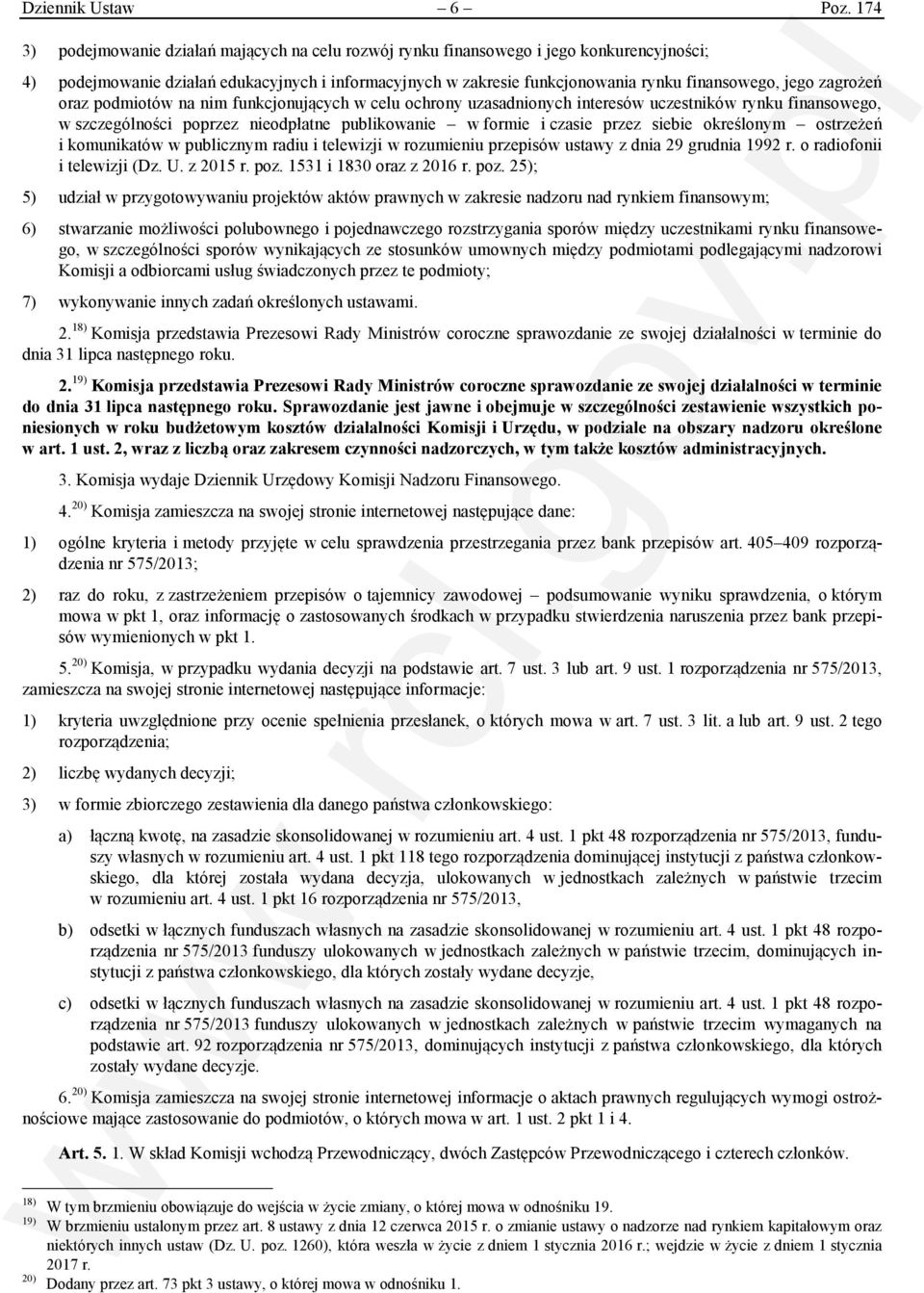 zagrożeń oraz podmiotów na nim funkcjonujących w celu ochrony uzasadnionych interesów uczestników rynku finansowego, w szczególności poprzez nieodpłatne publikowanie w formie i czasie przez siebie