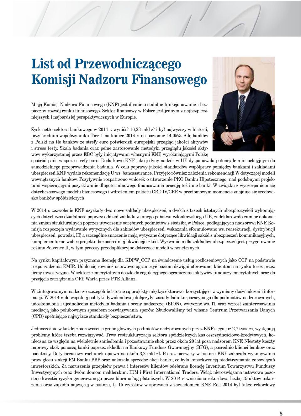 wyniósł 16,23 mld zł i był najwyższy w historii, przy średnim współczynniku Tier 1 na koniec 2014 r. na poziomie 14,05%.