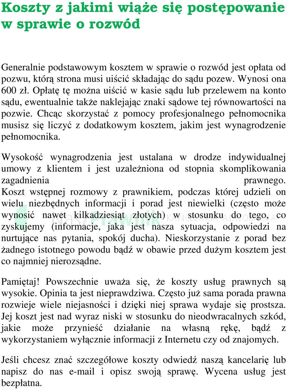 Chcąc skorzystać z pomocy profesjonalnego pełnomocnika musisz się liczyć z dodatkowym kosztem, jakim jest wynagrodzenie pełnomocnika.