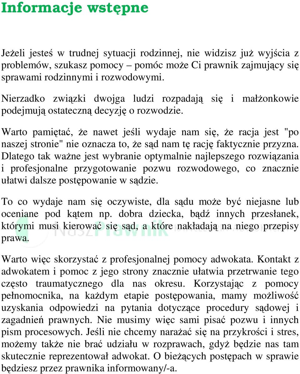 Warto pamiętać, że nawet jeśli wydaje nam się, że racja jest "po naszej stronie" nie oznacza to, że sąd nam tę rację faktycznie przyzna.