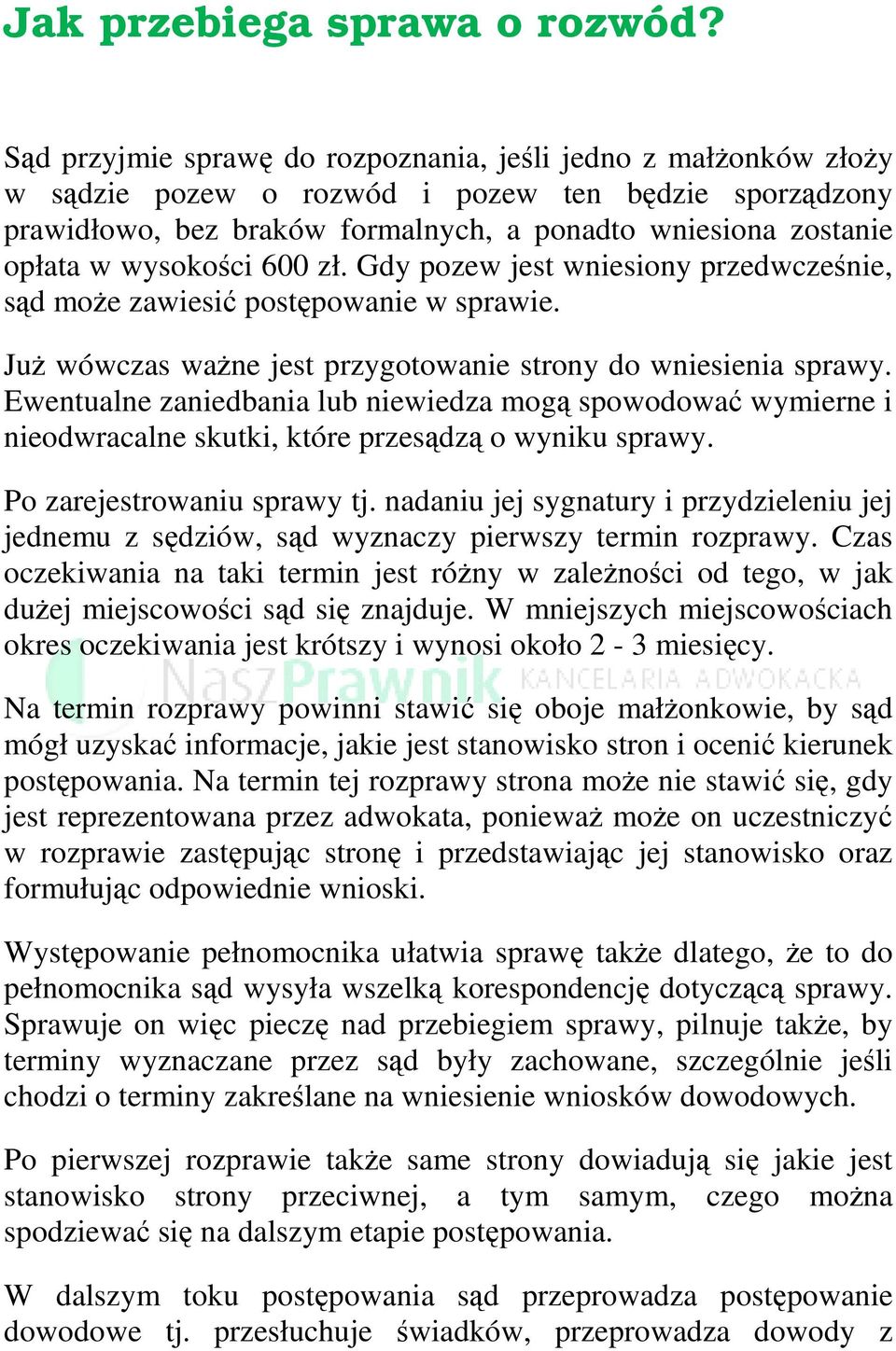 wysokości 600 zł. Gdy pozew jest wniesiony przedwcześnie, sąd może zawiesić postępowanie w sprawie. Już wówczas ważne jest przygotowanie strony do wniesienia sprawy.