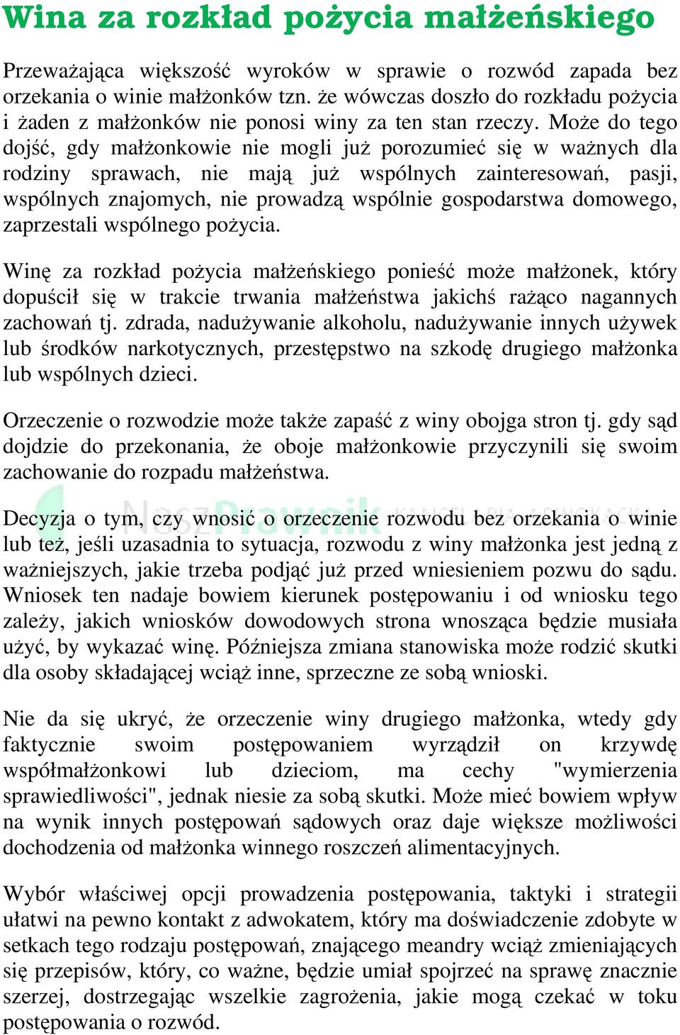 Może do tego dojść, gdy małżonkowie nie mogli już porozumieć się w ważnych dla rodziny sprawach, nie mają już wspólnych zainteresowań, pasji, wspólnych znajomych, nie prowadzą wspólnie gospodarstwa