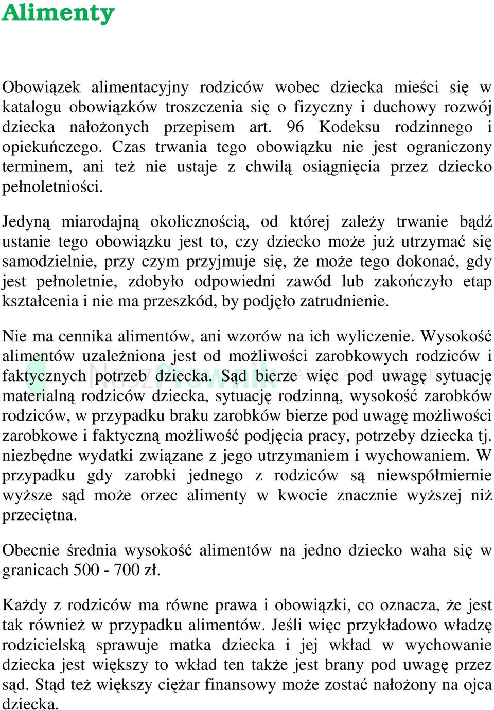 Jedyną miarodajną okolicznością, od której zależy trwanie bądź ustanie tego obowiązku jest to, czy dziecko może już utrzymać się samodzielnie, przy czym przyjmuje się, że może tego dokonać, gdy jest