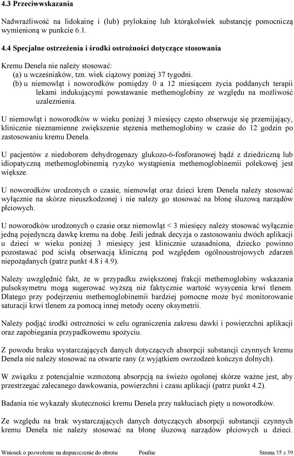 (b) u niemowląt i noworodków pomiędzy 0 a 12 miesiącem życia poddanych terapii lekami indukującymi powstawanie methemoglobiny ze względu na możliwość uzależnienia.