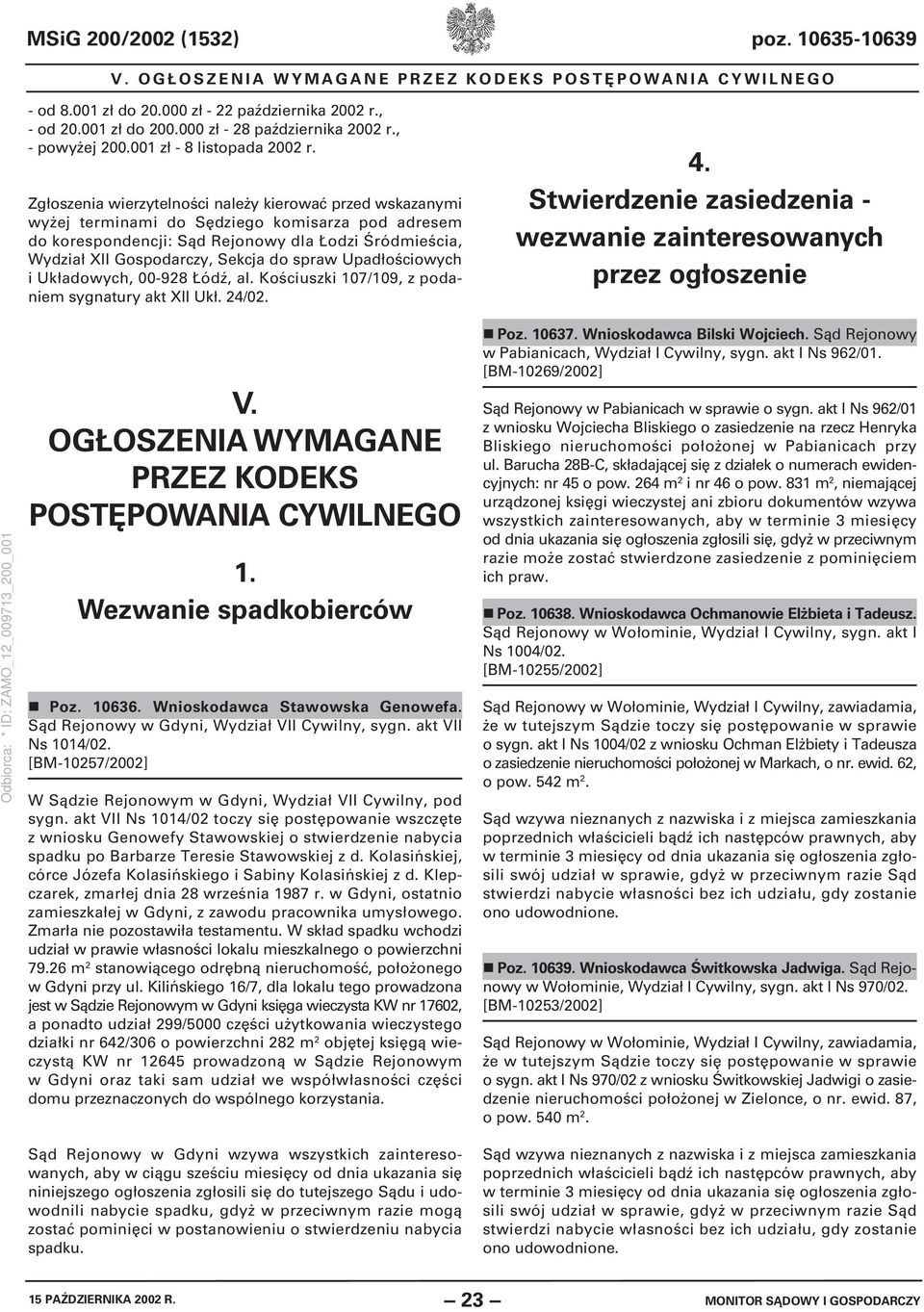 Zgłoszenia wierzytelności należy kierować przed wskazanymi wyżej terminami do Sędziego komisarza pod adresem do korespondencji: Sąd Rejonowy dla Łodzi Śródmieścia, Wydział XII Gospodarczy, Sekcja do