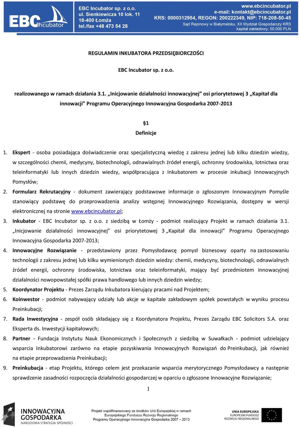 Ekspert - osoba posiadająca doświadczenie oraz specjalistyczną wiedzę z zakresu jednej lub kilku dziedzin wiedzy, w szczególności chemii, medycyny, biotechnologii, odnawialnych źródeł energii,