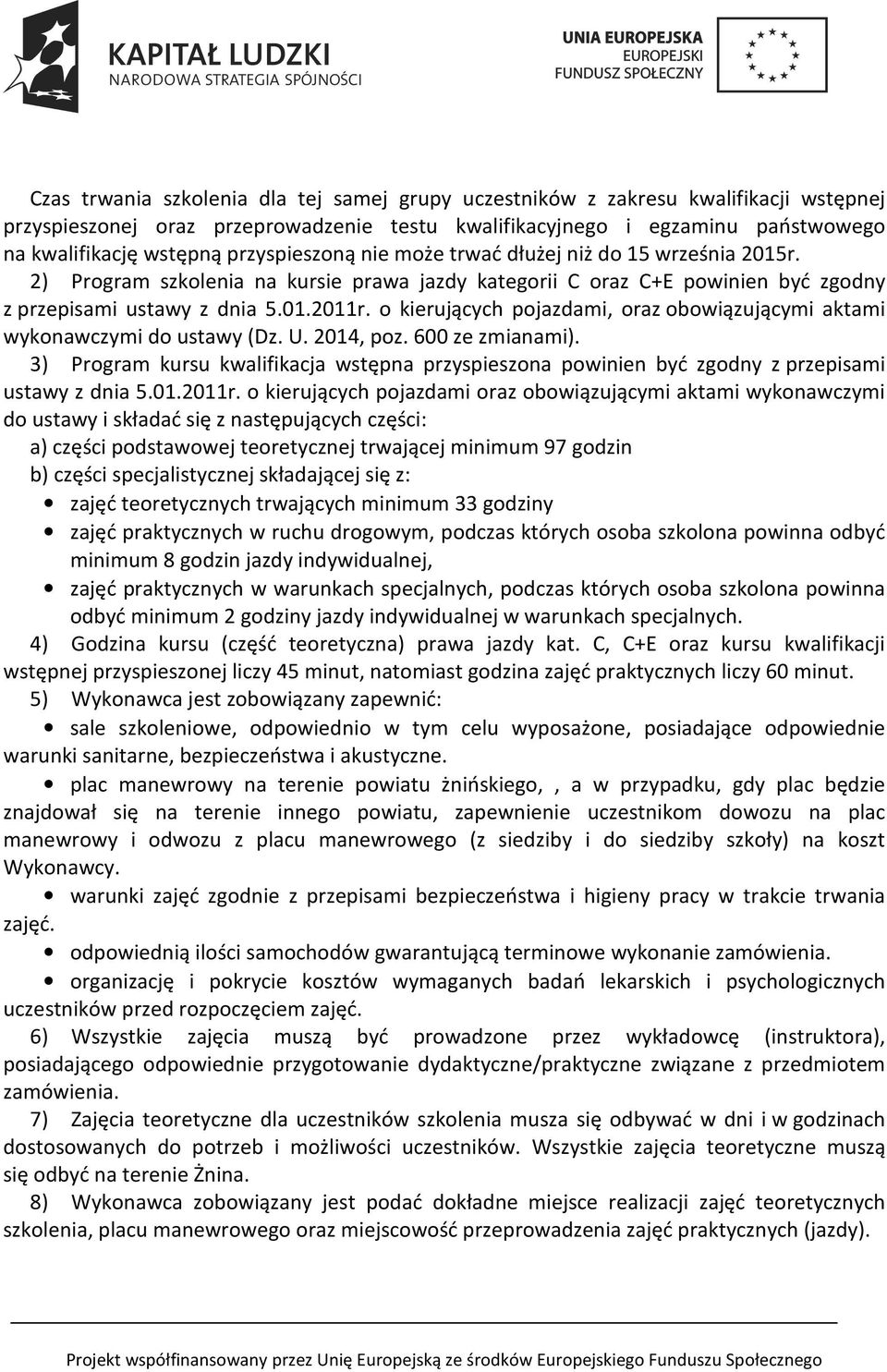 o kierujących pojazdami, oraz obowiązującymi aktami wykonawczymi do ustawy (Dz. U. 2014, poz. 600 ze zmianami).