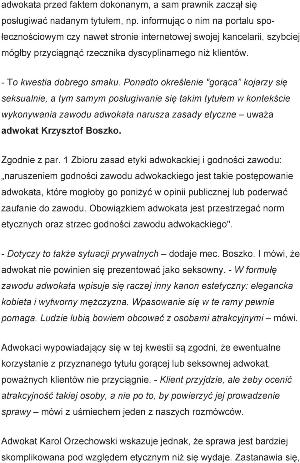 Ponadto określenie "gorąca kojarzy się seksualnie, a tym samym posługiwanie się takim tytułem w kontekście wykonywania zawodu adwokata narusza zasady etyczne uważa adwokat Krzysztof Boszko.