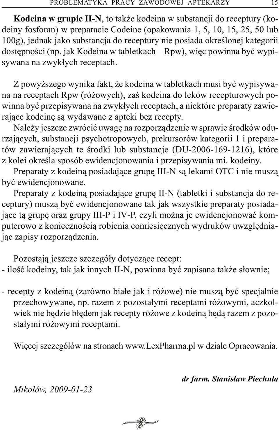 Z powy szego wynika fakt, e kodeina w tabletkach musi byæ wypisywana na receptach Rpw (ró owych), zaœ kodeina do leków recepturowych powinna byæ przepisywana na zwyk³ych receptach, a niektóre