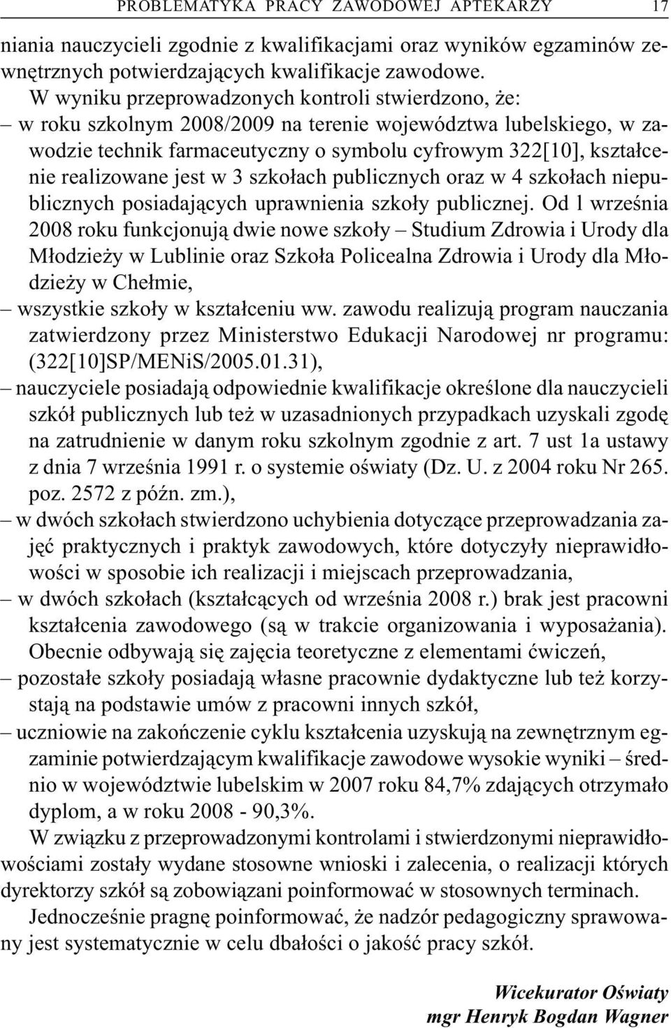 jest w 3 szko³ach publicznych oraz w 4 szko³ach niepublicznych posiadaj¹cych uprawnienia szko³y publicznej.