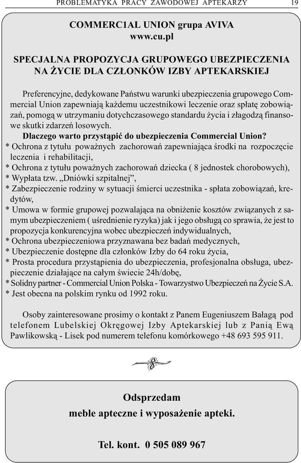 uczestnikowi leczenie oraz sp³atê zobowi¹zañ, pomog¹ w utrzymaniu dotychczasowego standardu ycia i z³agodz¹ finansowe skutki zdarzeñ losowych.