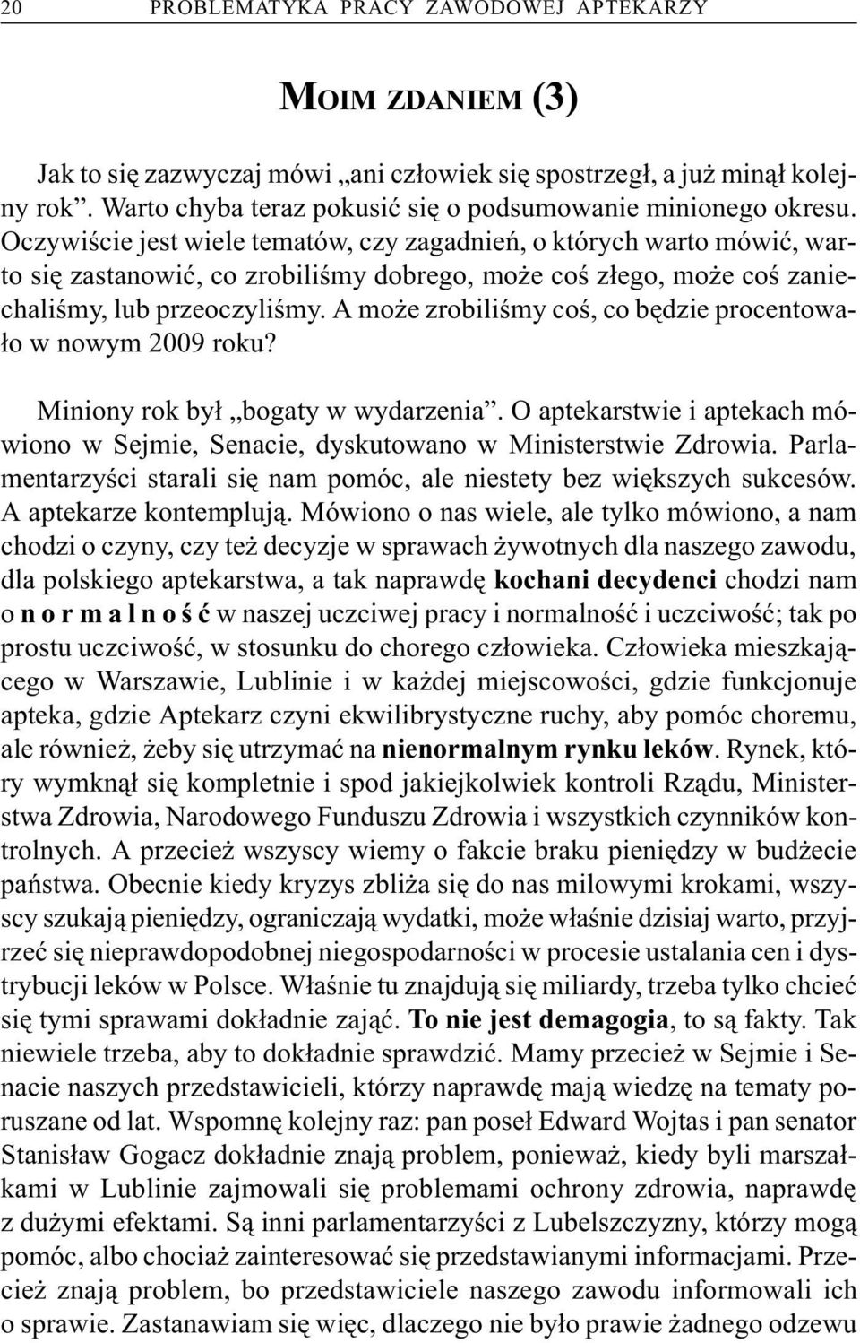 A mo e zrobiliœmy coœ, co bêdzie procentowa- ³o w nowym 2009 roku? Miniony rok by³ bogaty w wydarzenia. O aptekarstwie i aptekach mówiono w Sejmie, Senacie, dyskutowano w Ministerstwie Zdrowia.