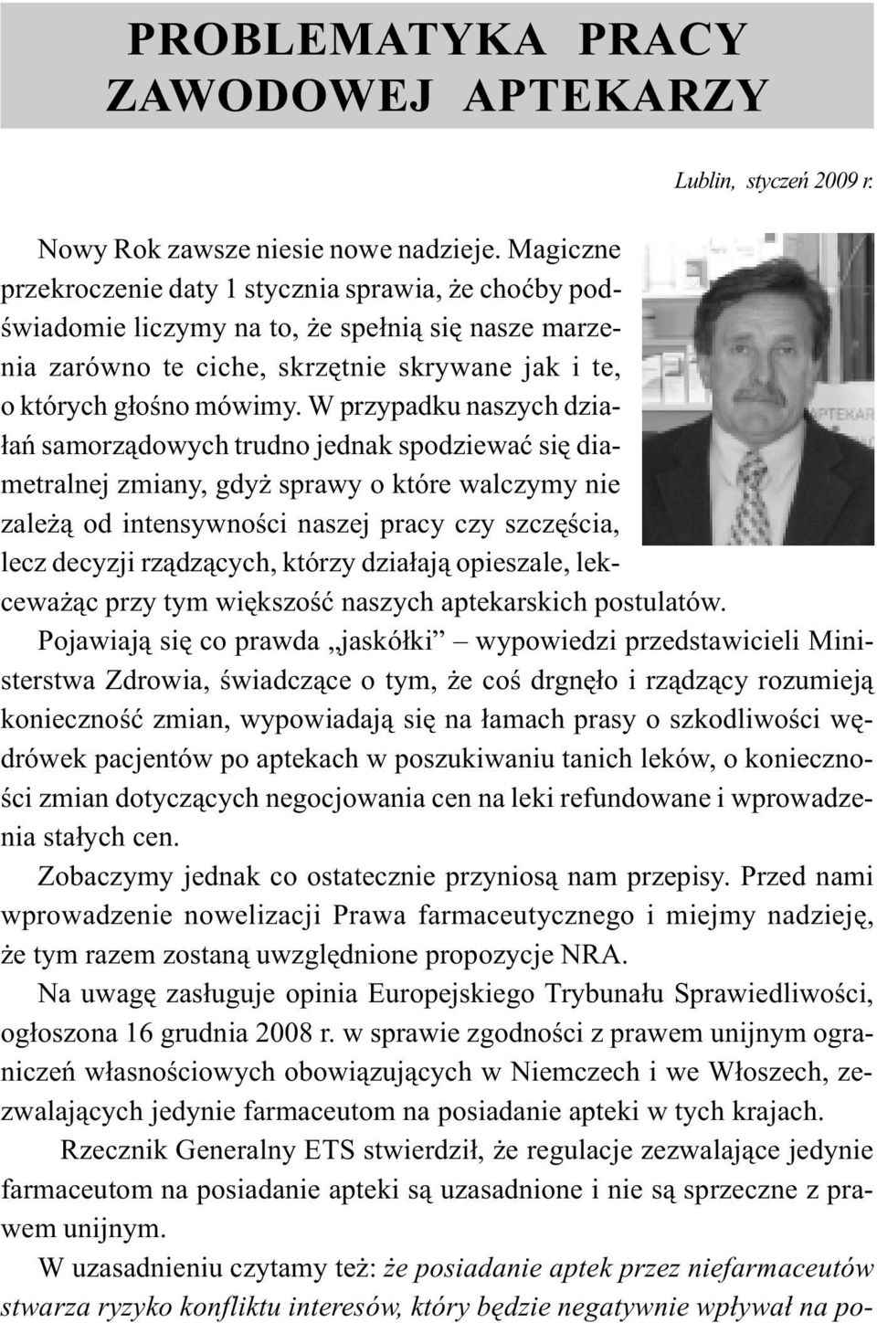 W przypadku naszych dzia- ³añ samorz¹dowych trudno jednak spodziewaæ siê diametralnej zmiany, gdy sprawy o które walczymy nie zale ¹ od intensywnoœci naszej pracy czy szczêœcia, lecz decyzji