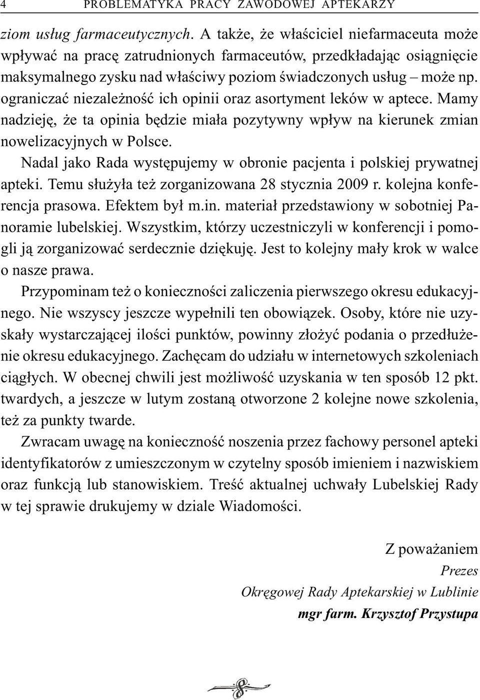 ograniczaæ niezale noœæ ich opinii oraz asortyment leków w aptece. Mamy nadziejê, e ta opinia bêdzie mia³a pozytywny wp³yw na kierunek zmian nowelizacyjnych w Polsce.