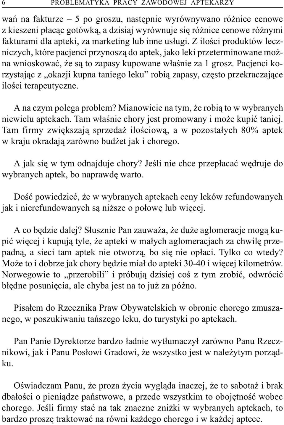 Pacjenci korzystaj¹c z okazji kupna taniego leku robi¹ zapasy, czêsto przekraczaj¹ce iloœci terapeutyczne. A na czym polega problem? Mianowicie na tym, e robi¹ to w wybranych niewielu aptekach.