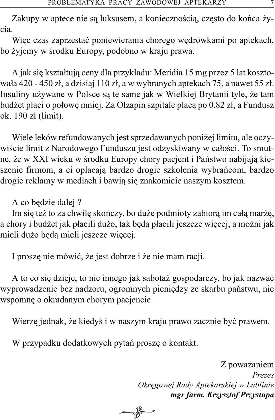 A jak siê kszta³tuj¹ ceny dla przyk³adu: Meridia 15 mg przez 5 lat kosztowa³a 420-450 z³, a dzisiaj 110 z³, a w wybranych aptekach 75, a nawet 55 z³.