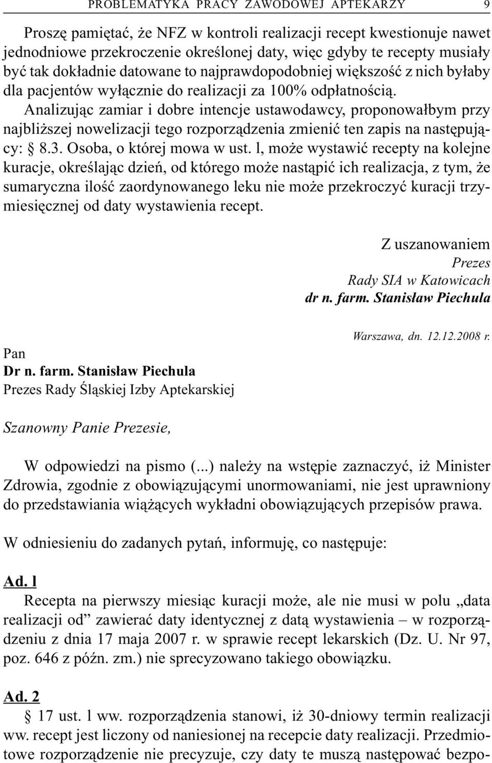 Analizuj¹c zamiar i dobre intencje ustawodawcy, proponowa³bym przy najbli szej nowelizacji tego rozporz¹dzenia zmieniæ ten zapis na nastêpuj¹cy: 8.3. Osoba, o której mowa w ust.