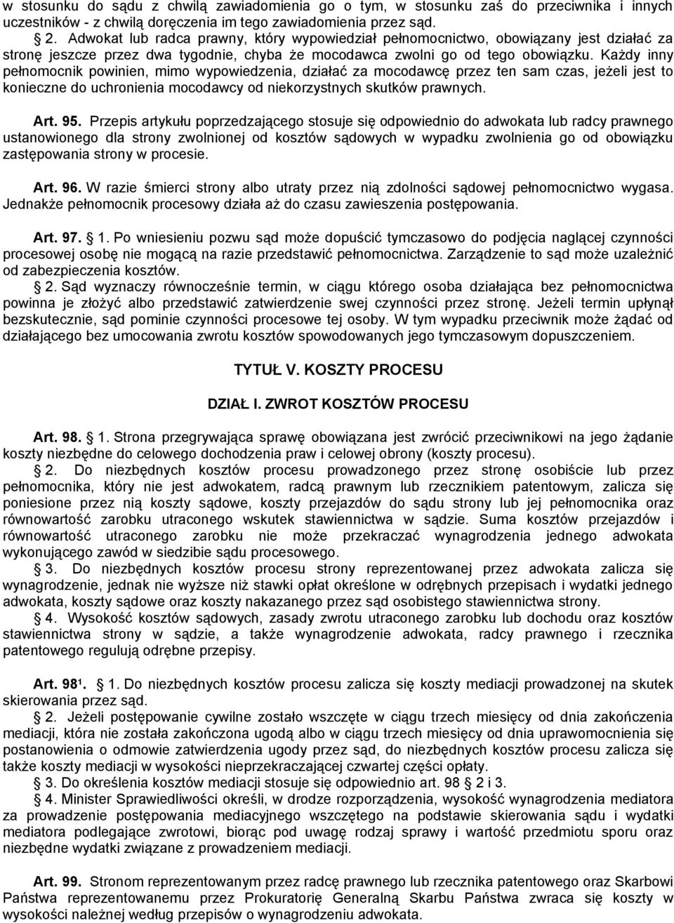 Każdy inny pełnomocnik powinien, mimo wypowiedzenia, działać za mocodawcę przez ten sam czas, jeżeli jest to konieczne do uchronienia mocodawcy od niekorzystnych skutków prawnych. Art. 95.