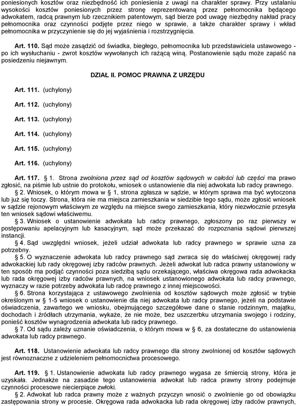 pełnomocnika oraz czynności podjęte przez niego w sprawie, a także charakter sprawy i wkład pełnomocnika w przyczynienie się do jej wyjaśnienia i rozstrzygnięcia. Art. 110.