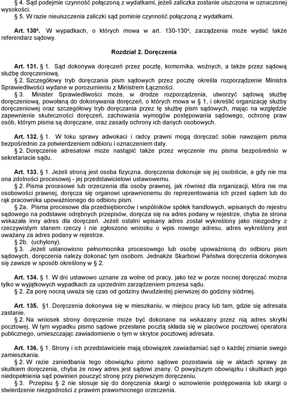 2. Szczegółowy tryb doręczania pism sądowych przez pocztę określa rozporządzenie Ministra Sprawiedliwości wydane w porozumieniu z Ministrem Łączności. 3.