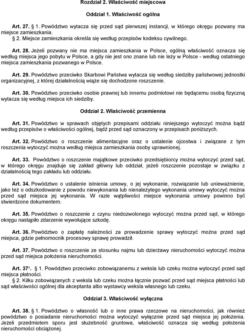 Jeżeli pozwany nie ma miejsca zamieszkania w Polsce, ogólną właściwość oznacza się według miejsca jego pobytu w Polsce, a gdy nie jest ono znane lub nie leży w Polsce - według ostatniego miejsca