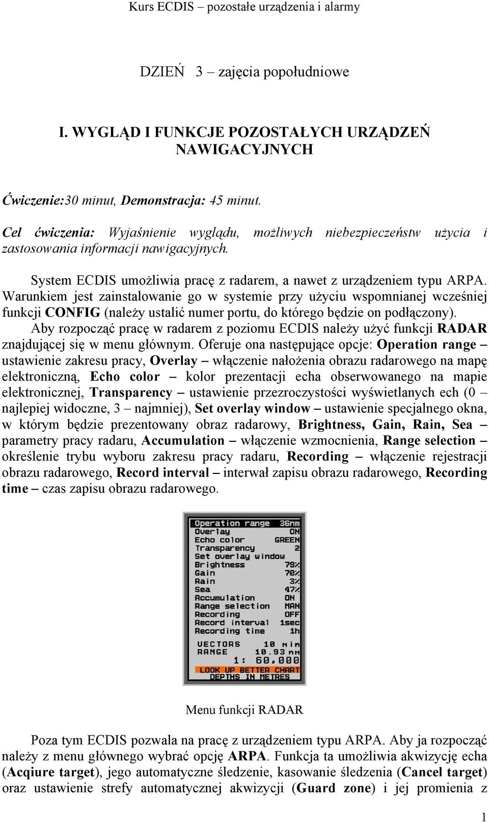 Warunkiem jest zainstalowanie go w systemie przy użyciu wspomnianej wcześniej funkcji CONFIG (należy ustalić numer portu, do którego będzie on podłączony).