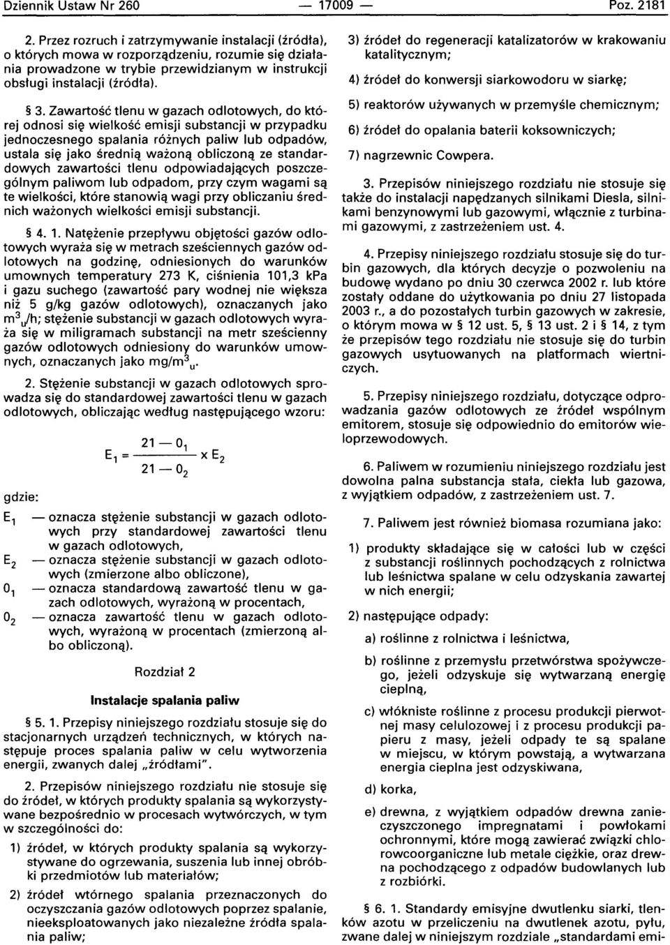 Zawartosc tlenu w gazach odlotowych, do ktorej odnosi sle wielkosc emisji substancji w przypadku jednoczesnego spalania roznvch paliw lub odpadow, ustala sle jako srednla wazona obliczona ze