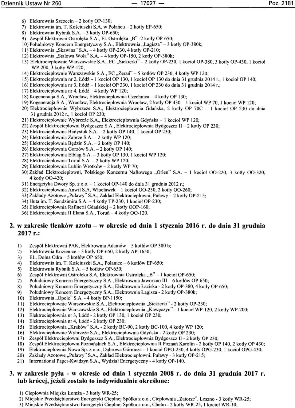 A. - 4 kotly OP-230, 4 kotly OP-21 0; 12) Elektrownia "Stalowa Wola" S.A. - 4 kotly OP-150, 2 kotly OP-380k; 13) Elektrocieplownie Warszawskie S.A., EC "Siekierki" - 2 kotly OP-230, I kociol OP-380,