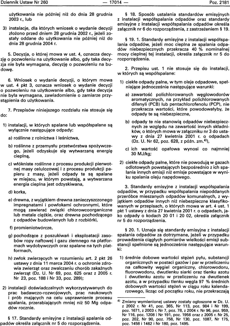 4, oznacza decyzj~ 0 pozwoleniu na uiytkowanie albo, gdy taka decyzja nie byfa wymagana, decvzje 0 pozwoleniu na budowe, 6. Wniosek 0 wydanie decyzji, 0 kt6rym mowa w ust.