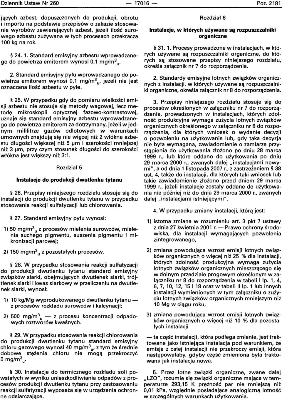 przekracza 100 kg na rok. 24. 1. Standard emisyjny azbestu wprowadzanego do powietrza emitorem wynosi 0,1 mg/m 3 u. 2. Standard emisyjny pytu wprowadzanego do powietrza emitorem wynosi 0,1 mg/m 3 u' jeieli nie jest oznaczana ilosc azbestu w pyle.