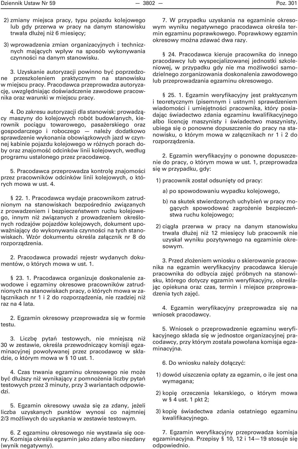 sposób wykonywania czynności na danym stanowisku. 3. Uzyskanie autoryzacji powinno być poprzedzone przeszkoleniem praktycznym na stanowisku w miejscu pracy.