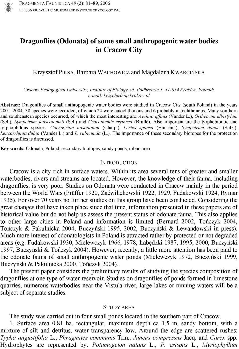 pl Abstract: Dragonflies of small anthropogenic water bodies were studied in Cracow City (south Poland) in the years 2001 2004.