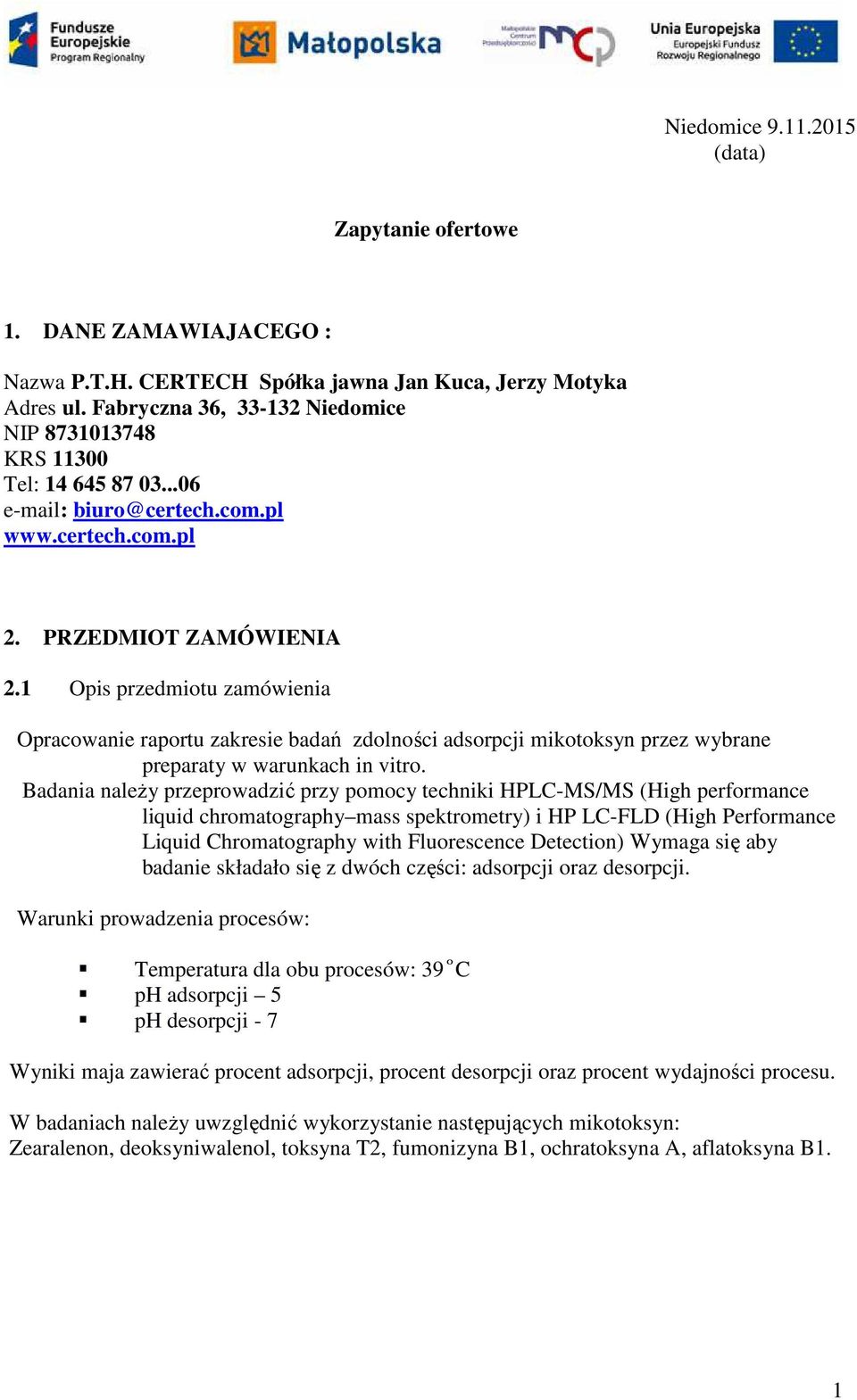 1 Opis przedmiotu zamówienia Opracowanie raportu zakresie badań zdolności adsorpcji mikotoksyn przez wybrane preparaty w warunkach in vitro.