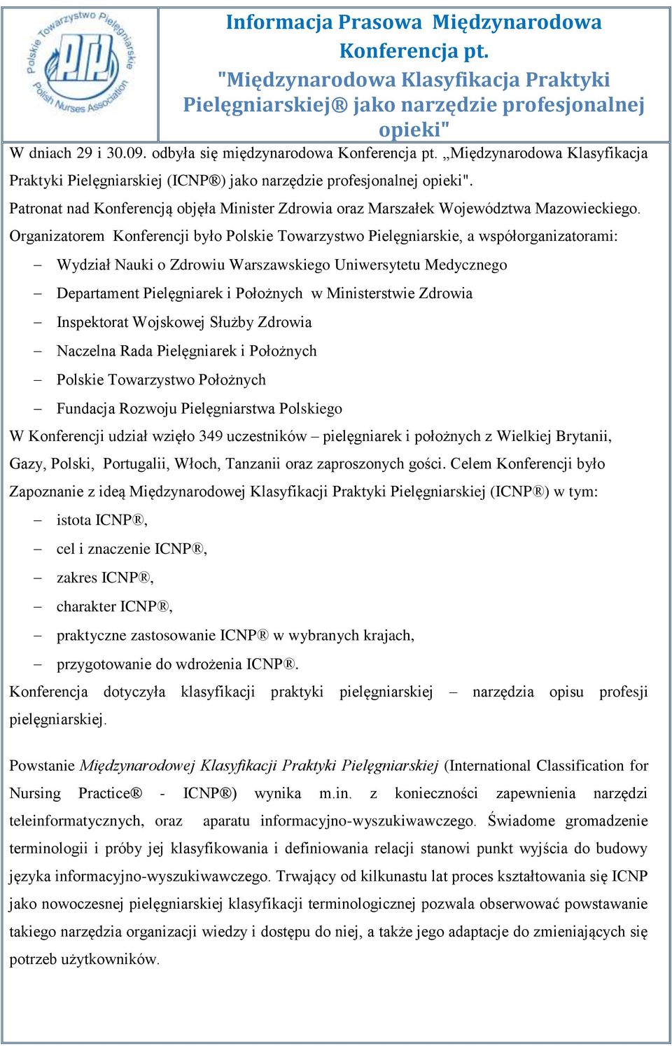 Patronat nad Konferencją objęła Minister Zdrowia oraz Marszałek Województwa Mazowieckiego.