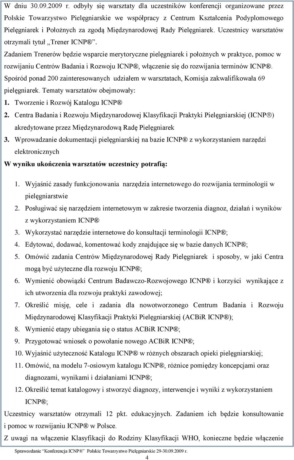 Międzynarodowej Rady Pielęgniarek. Uczestnicy warsztatów otrzymali tytuł Trener ICNP.