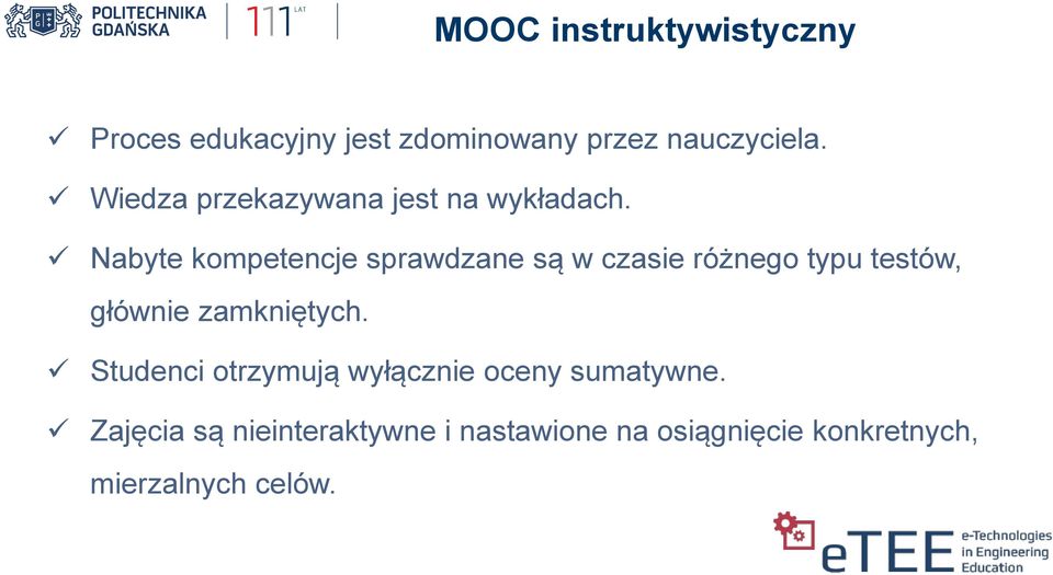 Nabyte kompetencje sprawdzane są w czasie różnego typu testów, głównie zamkniętych.