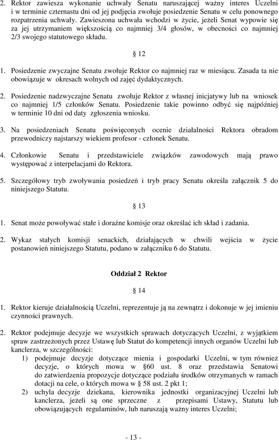 Posiedzenie zwyczajne Senatu zwołuje Rektor co najmniej raz w miesiącu. Zasada ta nie obowiązuje w okresach wolnych od zajęć dydaktycznych. 2.