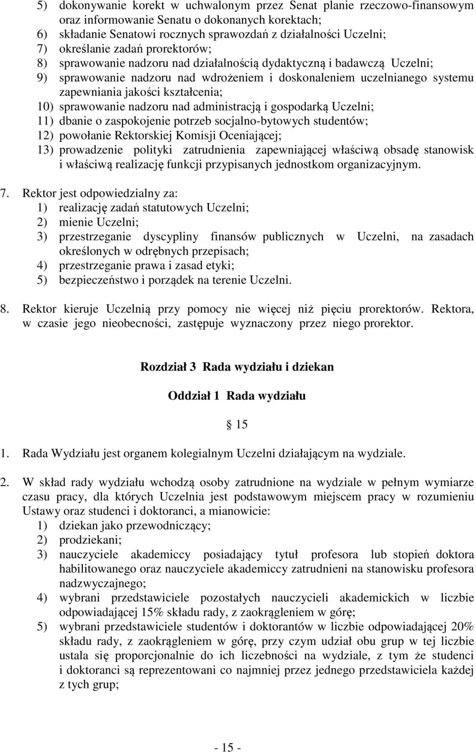 kształcenia; 10) sprawowanie nadzoru nad administracją i gospodarką Uczelni; 11) dbanie o zaspokojenie potrzeb socjalno-bytowych studentów; 12) powołanie Rektorskiej Komisji Oceniającej; 13)