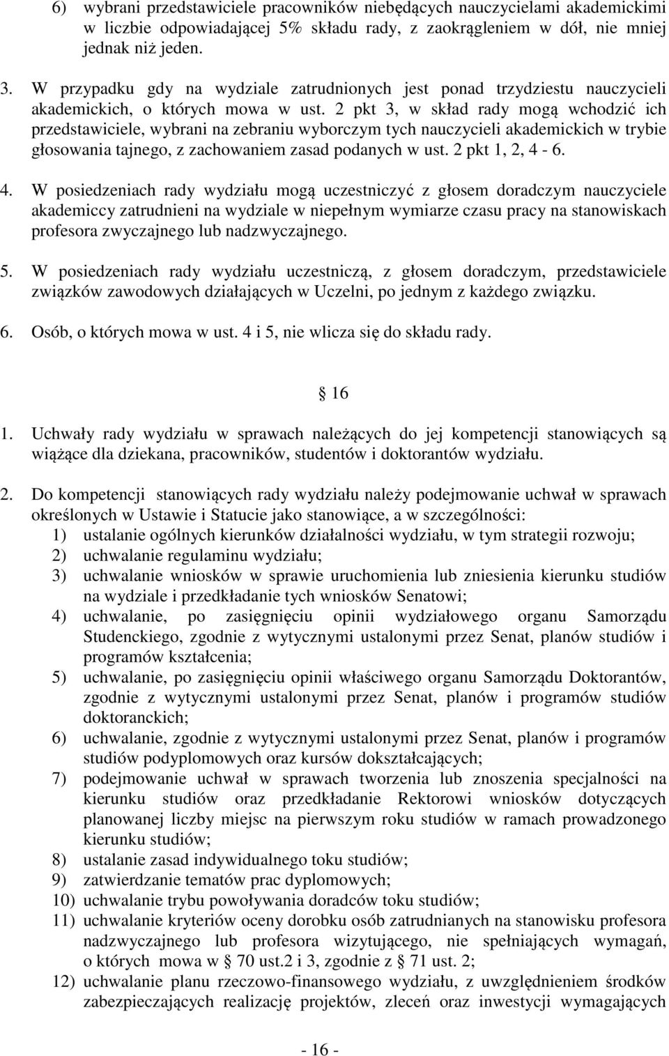 2 pkt 3, w skład rady mogą wchodzić ich przedstawiciele, wybrani na zebraniu wyborczym tych nauczycieli akademickich w trybie głosowania tajnego, z zachowaniem zasad podanych w ust. 2 pkt 1, 2, 4-6.