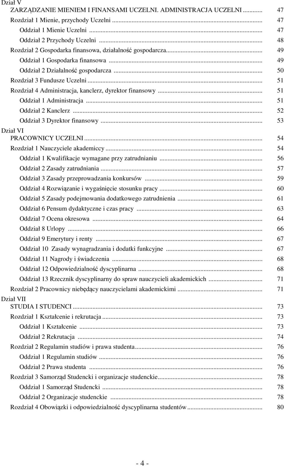 .. 51 Rozdział 4 Administracja, kanclerz, dyrektor finansowy... 51 Oddział 1 Administracja... 51 Oddział 2 Kanclerz... 52 Oddział 3 Dyrektor finansowy... 53 Dział VI PRACOWNICY UCZELNI.