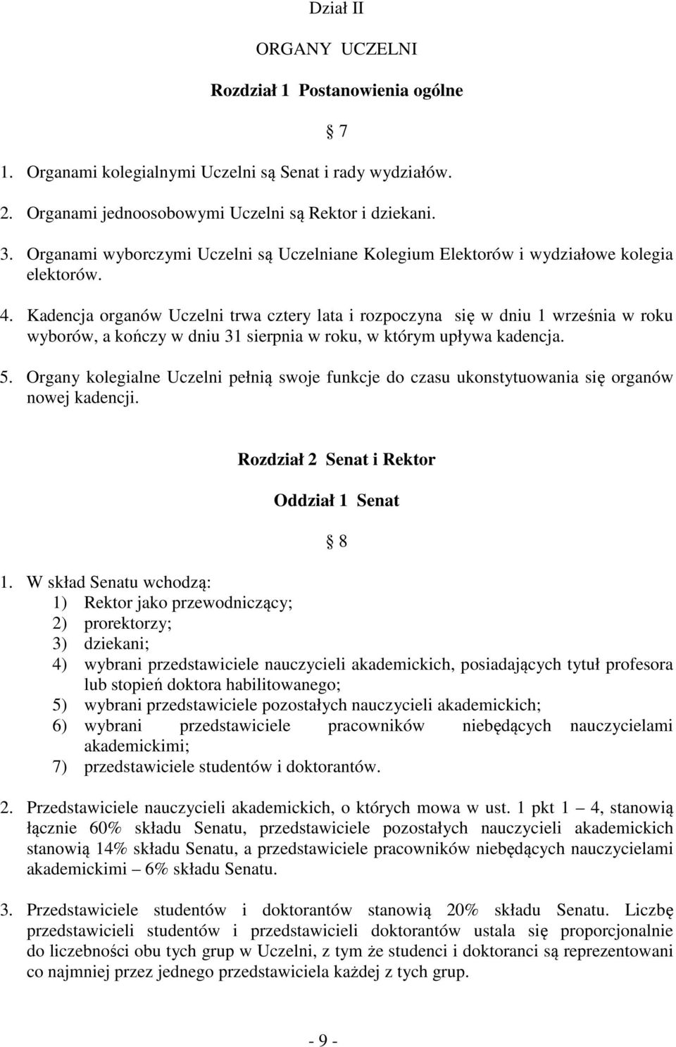 Kadencja organów Uczelni trwa cztery lata i rozpoczyna się w dniu 1 września w roku wyborów, a kończy w dniu 31 sierpnia w roku, w którym upływa kadencja. 5.