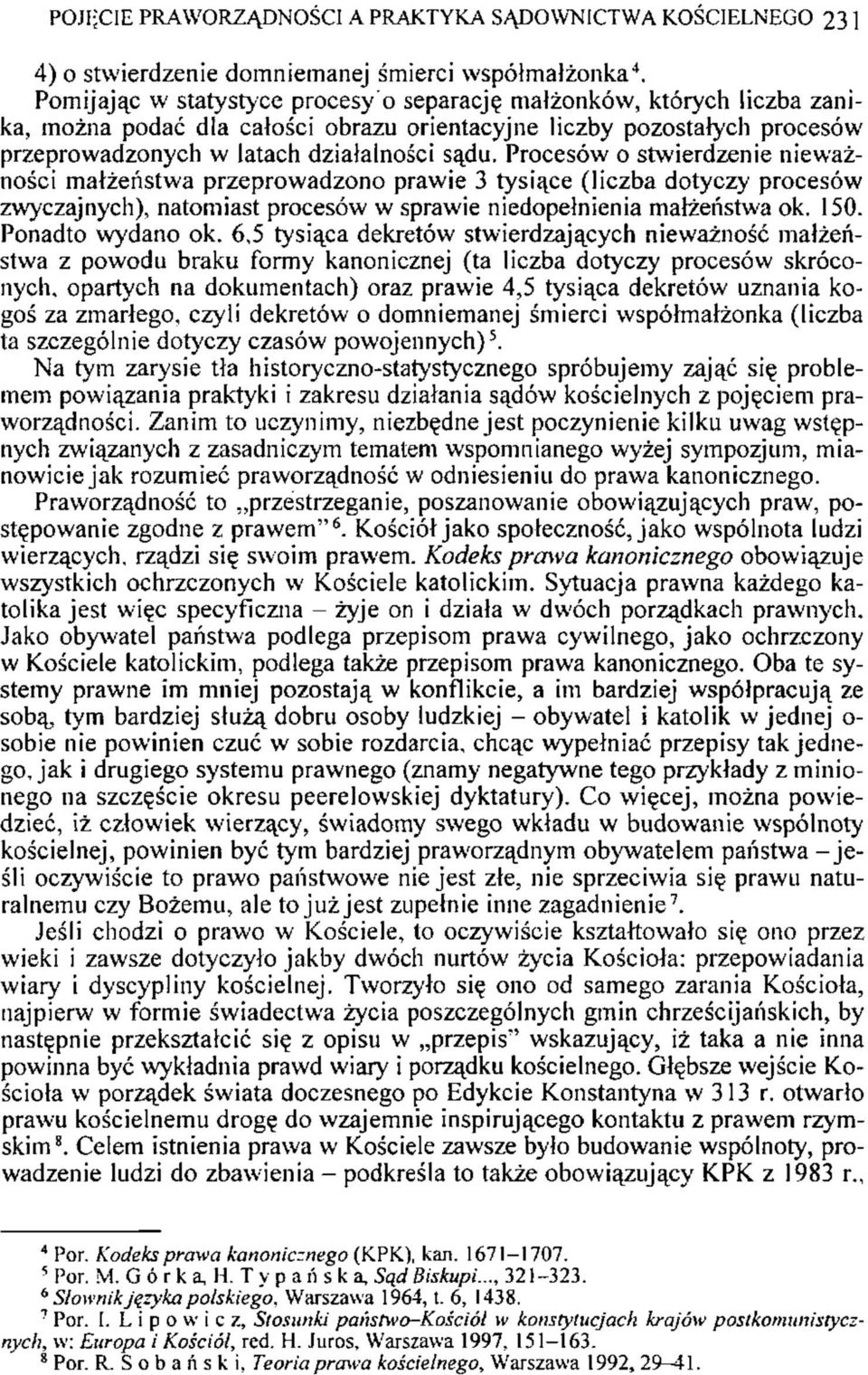 Procesów o stwierdzenie nieważności małżeństwa przeprowadzono prawie 3 tysiące (liczba dotyczy procesów zwyczajnych), natomiast procesów w sprawie niedopełnienia małżeństwa ok. 150. Ponadto wydano ok.