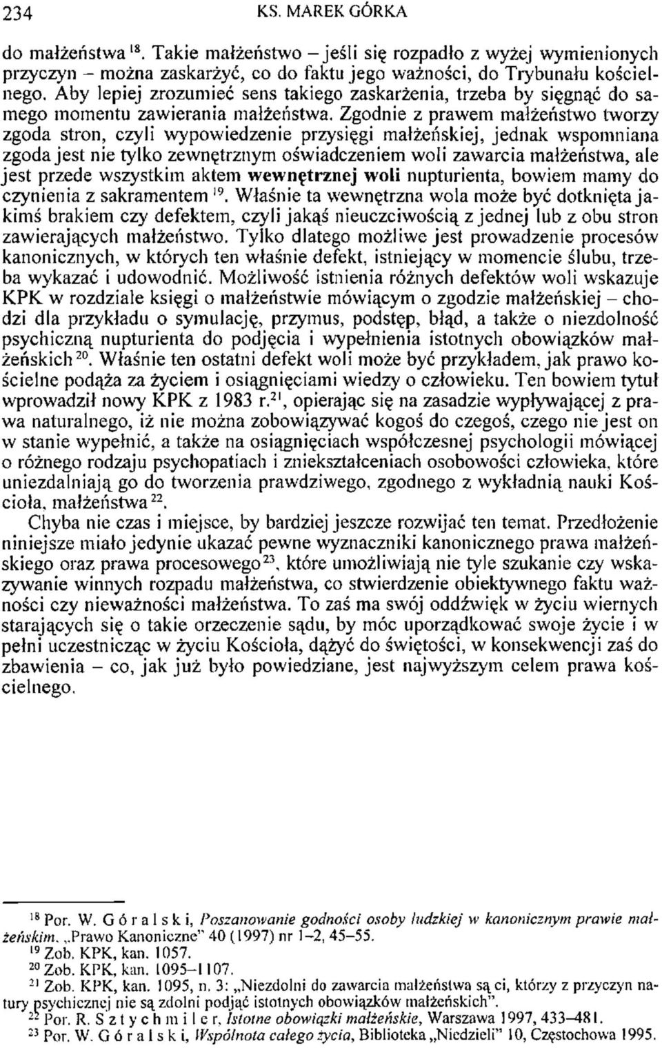 Zgodnie z prawem małżeństwo tworzy zgoda stron, czyli wypowiedzenie przysięgi małżeńskiej, jednak wspomniana zgoda jest nie tylko zewnętrznym oświadczeniem woli zawarcia małżeństwa, ale jest przede