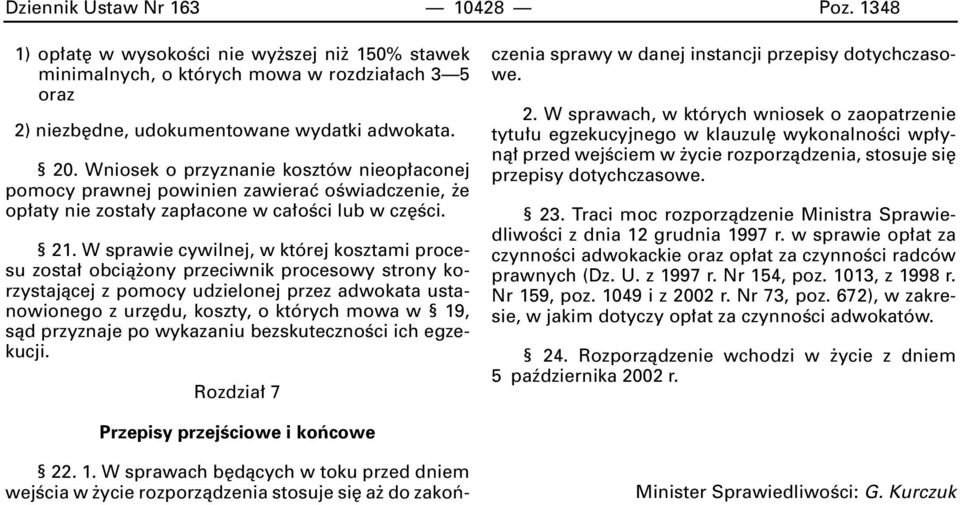 W sprawie cywilnej, w której kosztami procesu zosta obcià ony przeciwnik procesowy strony korzystajàcej z pomocy udzielonej przez adwokata ustanowionego z urz du, koszty, o których mowa w 19, sàd